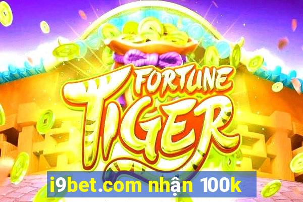 i9bet.com nhận 100k