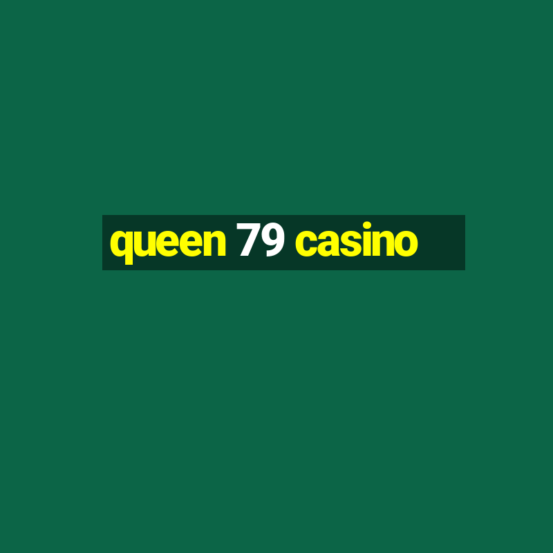 queen 79 casino