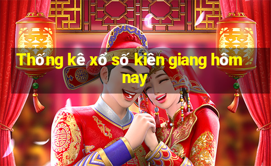 Thống kê xổ số kiên giang hôm nay