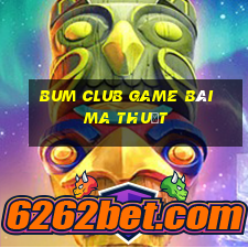 Bum Club Game Bài Ma Thuật