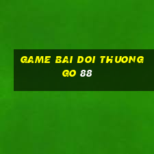 game bai doi thuong go 88