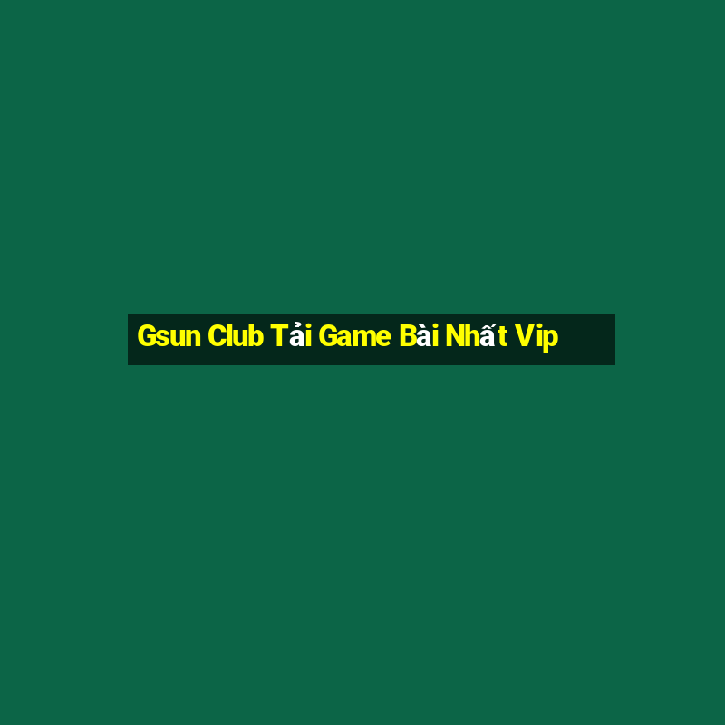 Gsun Club Tải Game Bài Nhất Vip