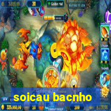 soicau bacnho