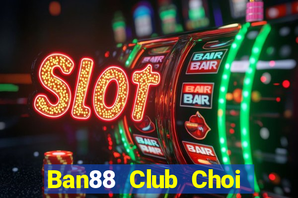 Ban88 Club Choi Game Bài