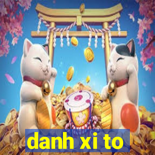 danh xi to