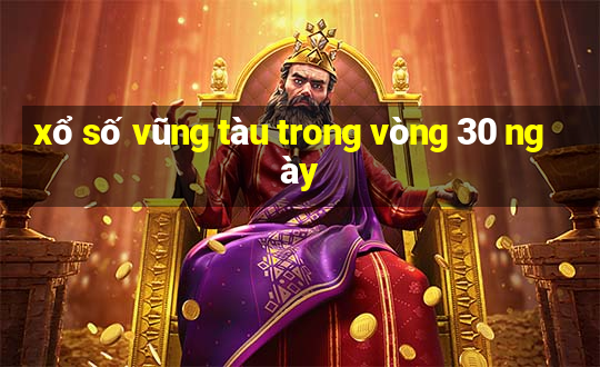 xổ số vũng tàu trong vòng 30 ngày