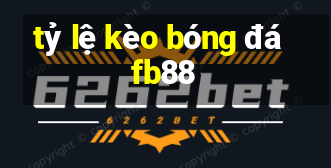 tỷ lệ kèo bóng đá fb88