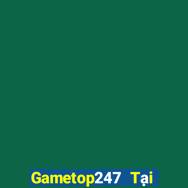 Gametop247 Tại Game Bài Đổi The