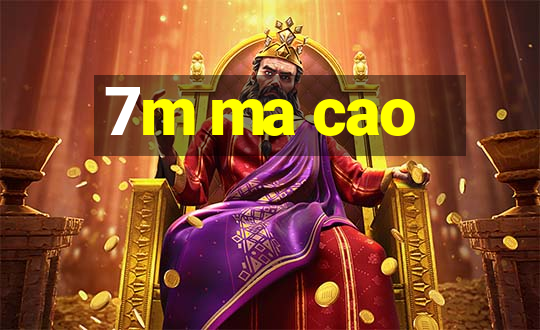 7m ma cao