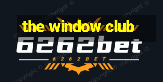 the window club