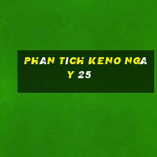 phân tích KENO ngày 25