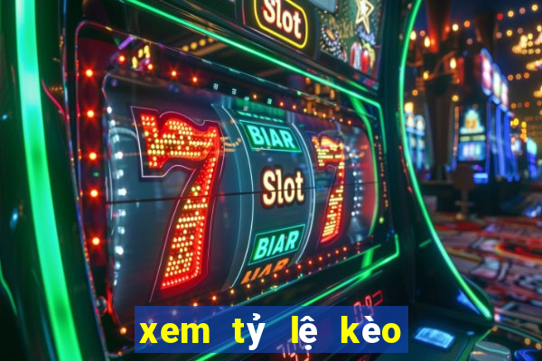 xem tỷ lệ kèo nhà cái