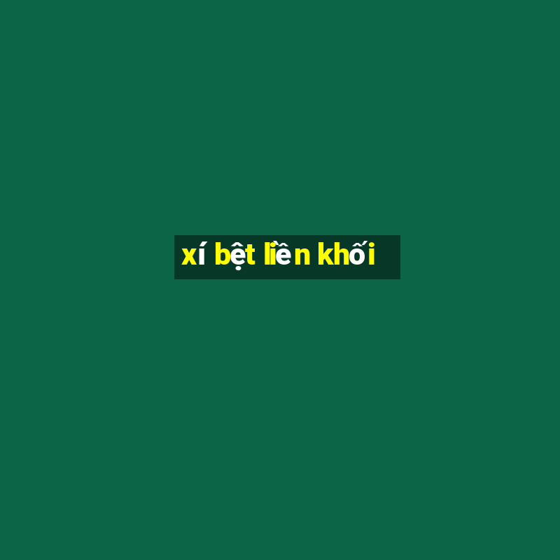 xí bệt liền khối