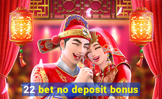 22 bet no deposit bonus