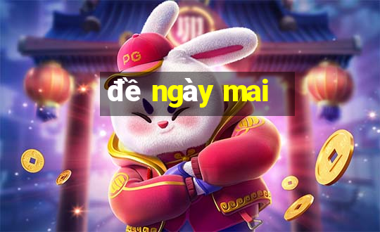 đề ngày mai