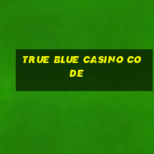 true blue casino code