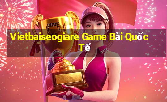 Vietbaiseogiare Game Bài Quốc Tế