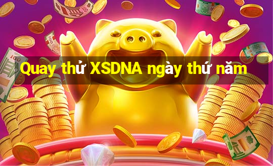 Quay thử XSDNA ngày thứ năm