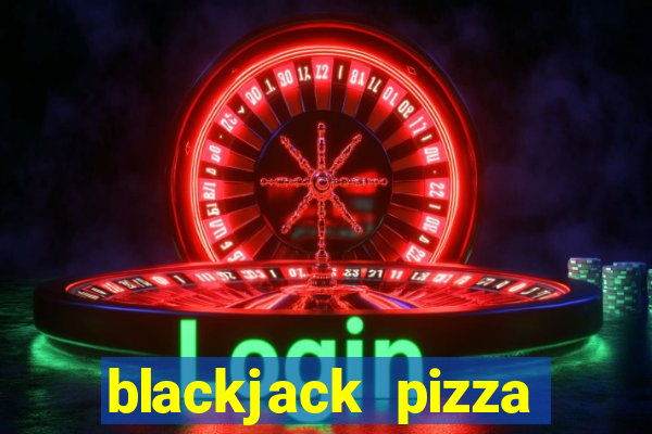 blackjack pizza eric harris