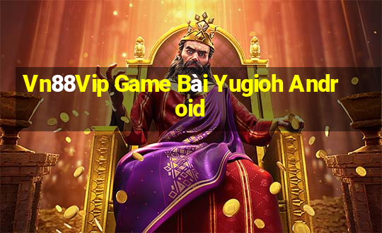 Vn88Vip Game Bài Yugioh Android