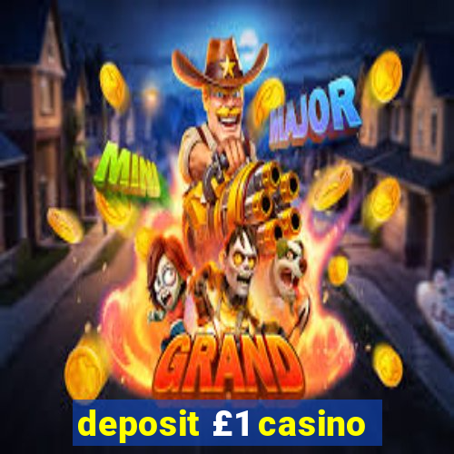 deposit £1 casino