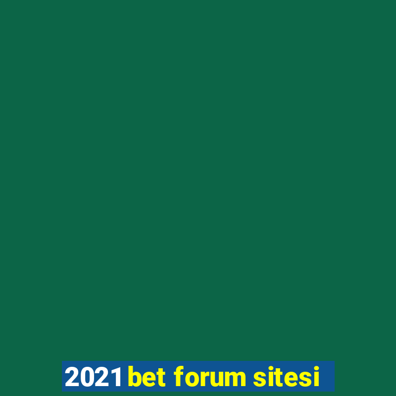 2021 bet forum sitesi