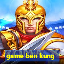 game ban kung