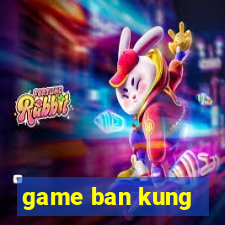 game ban kung