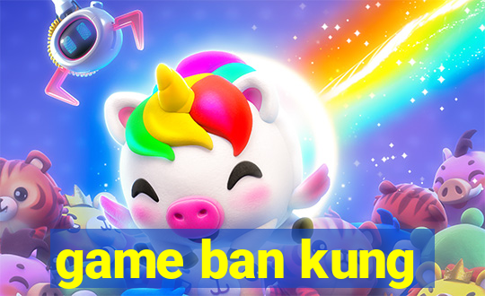 game ban kung