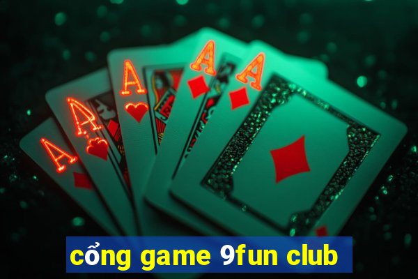 cổng game 9fun club