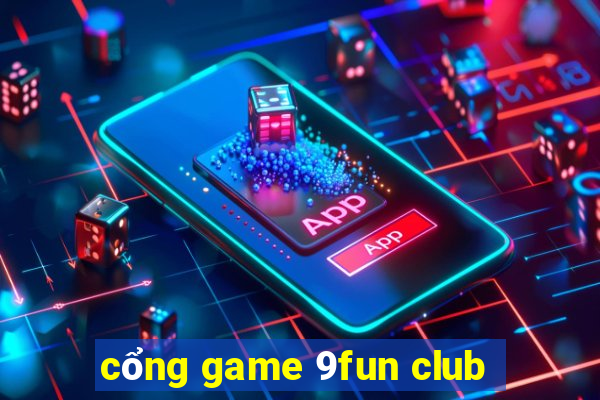 cổng game 9fun club