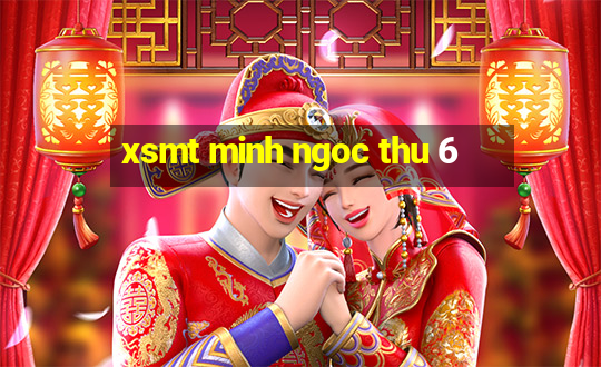 xsmt minh ngoc thu 6