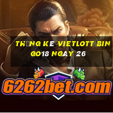 Thống kê vietlott Bingo18 ngày 26