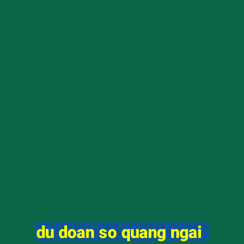 du doan so quang ngai