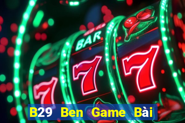 B29 Ben Game Bài Quốc Tế