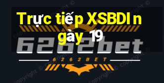 Trực tiếp XSBDI ngày 19