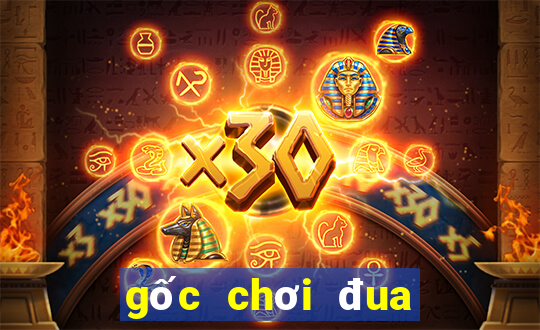 gốc chơi đua xe tốc độ thứ hai