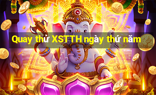 Quay thử XSTTH ngày thứ năm