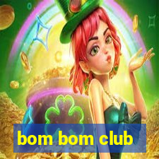 bom bom club