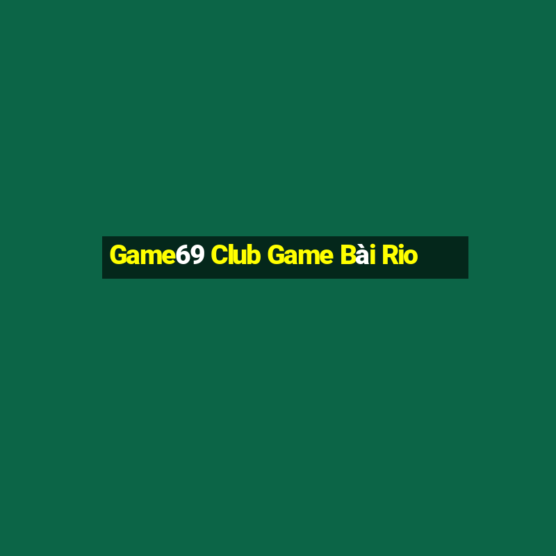 Game69 Club Game Bài Rio