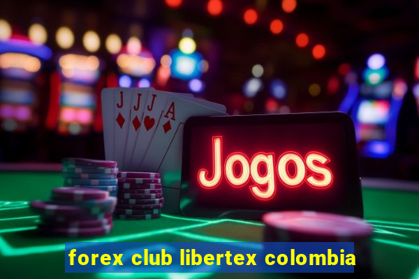 forex club libertex colombia