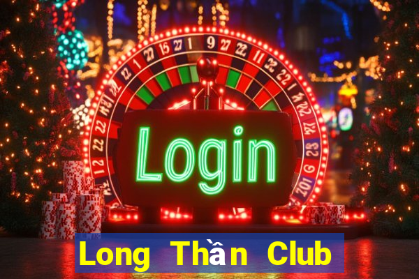 Long Thần Club Game Bài Khuyến Mãi