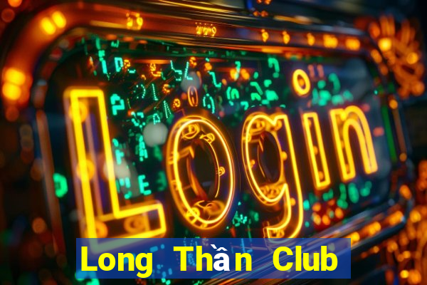 Long Thần Club Game Bài Khuyến Mãi