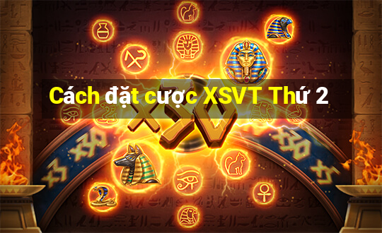 Cách đặt cược XSVT Thứ 2