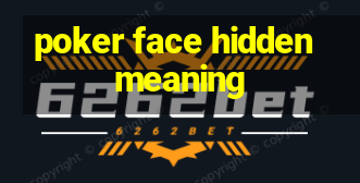 poker face hidden meaning