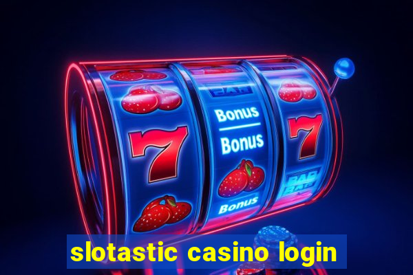 slotastic casino login