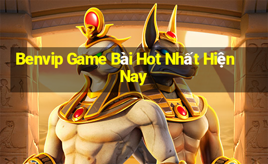 Benvip Game Bài Hot Nhất Hiện Nay