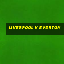 liverpool v everton