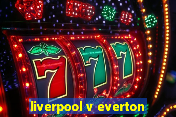 liverpool v everton