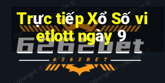 Trực tiếp Xổ Số vietlott ngày 9